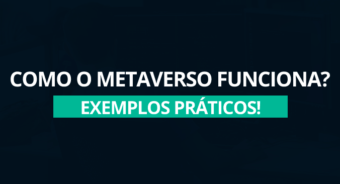 Como o metaverso funciona? Exemplos práticos! - ProgramaThor