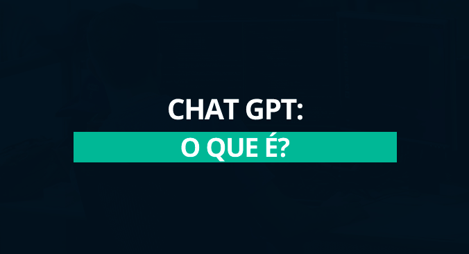 O que é o Chat GPT e como usar esta poderosa ferramenta?